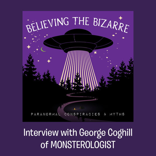 George Coghill of Monsterologist Podcast Interview on Believing The Bizarre