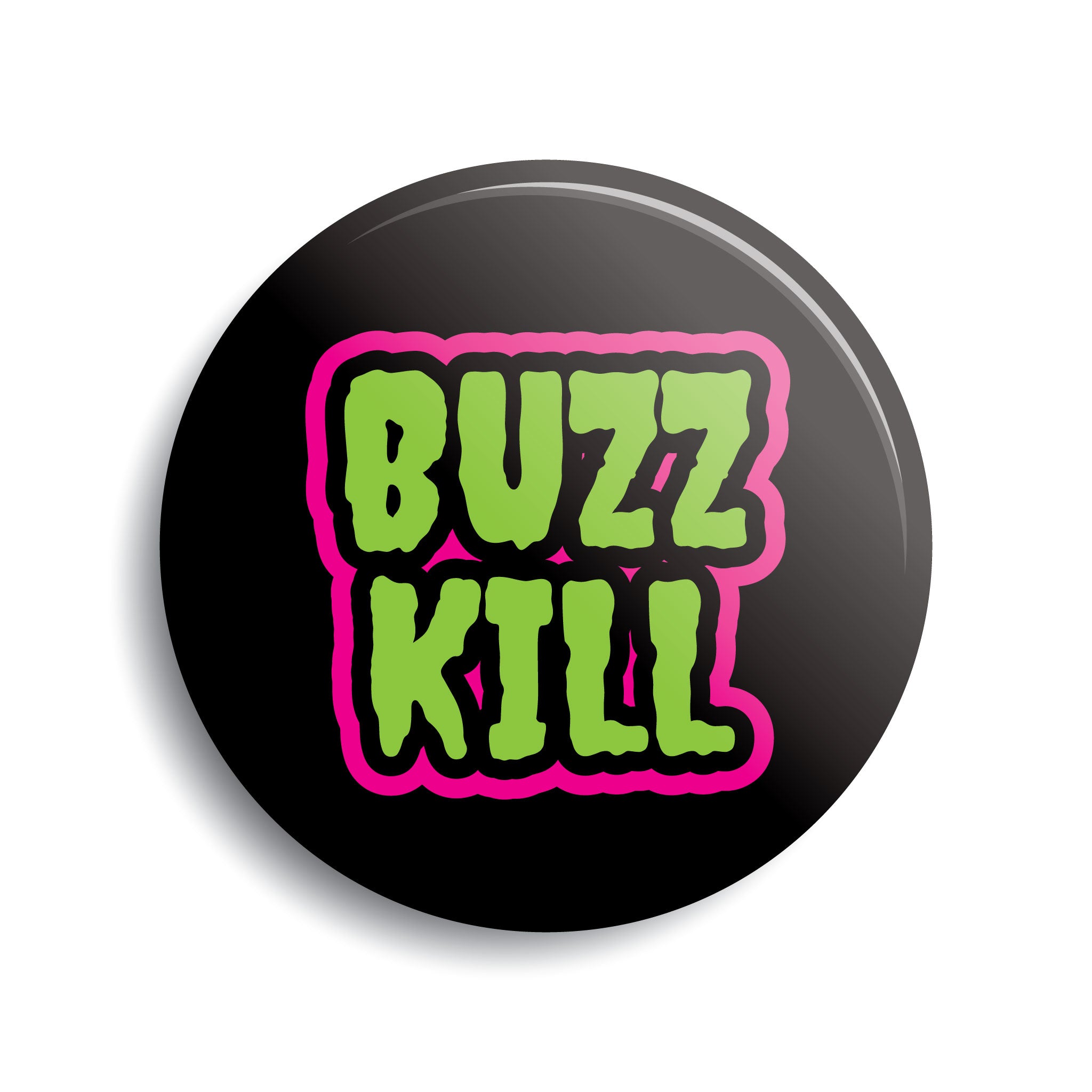 Create Buzz Kill Buzz Kill Pin-Back Button – Monsterologist